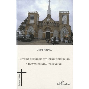 Histoire De L'Eglise Catholique Du Congo A Travers Ses Grandes Figures