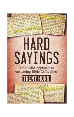 Hard Sayings: A Catholic...